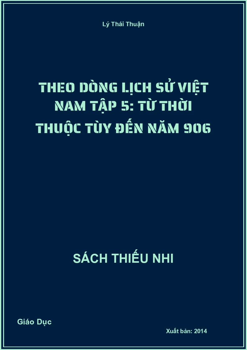 Theo Dòng Lịch Sử Việt Nam Tập 5: Từ Thời Thuộc Tùy Đến Năm 906