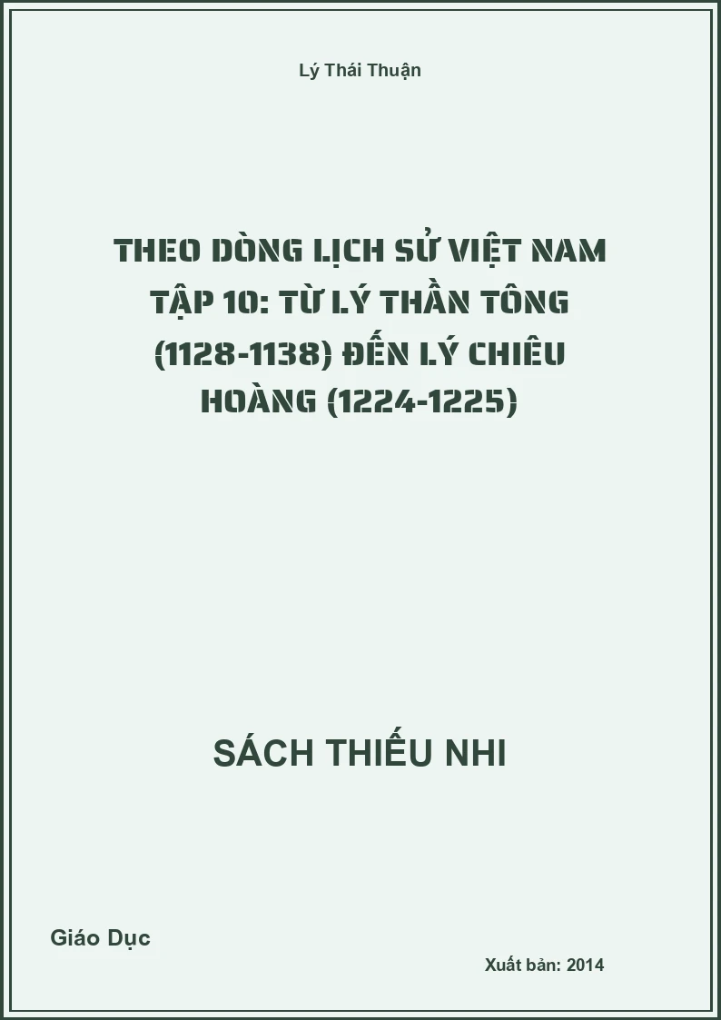 Theo Dòng Lịch Sử Việt Nam Tập 10: Từ Lý Thần Tông (1128-1138) Đến Lý Chiêu Hoàng (1224-1225)