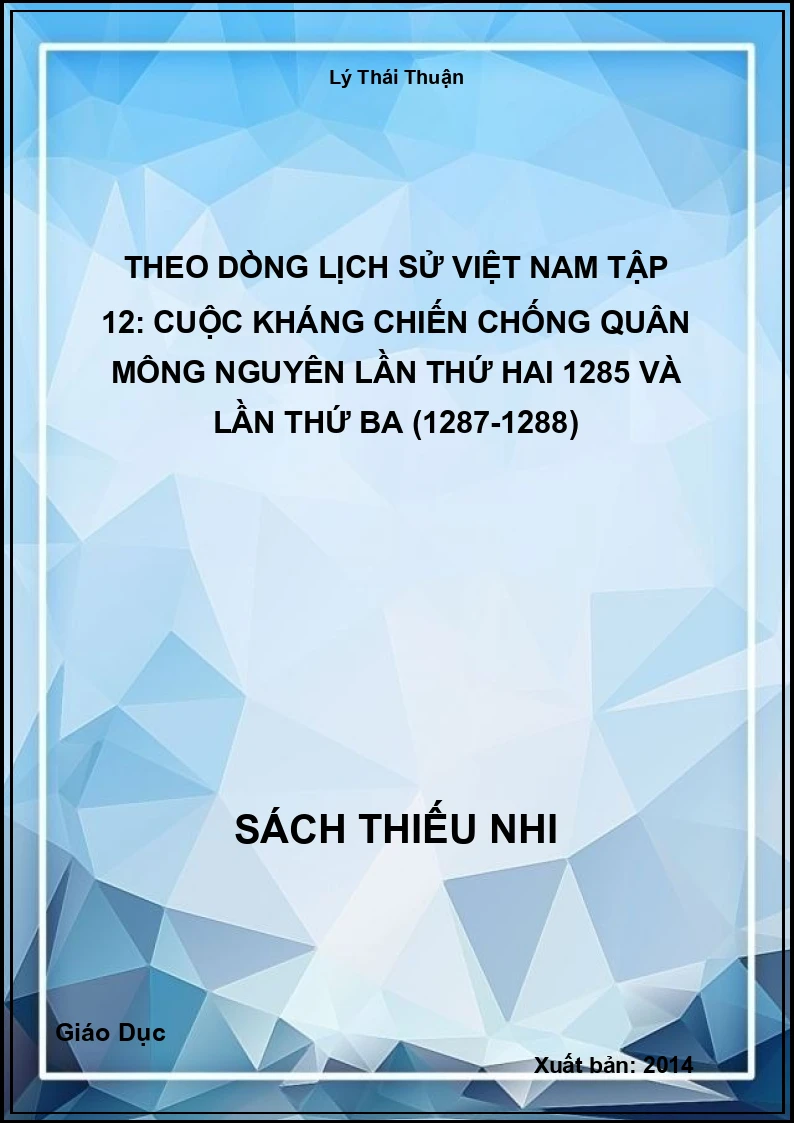 Theo Dòng Lịch Sử Việt Nam Tập 12: Cuộc Kháng Chiến Chống Quân Mông Nguyên Lần Thứ Hai 1285 Và Lần Thứ Ba (1287-1288)