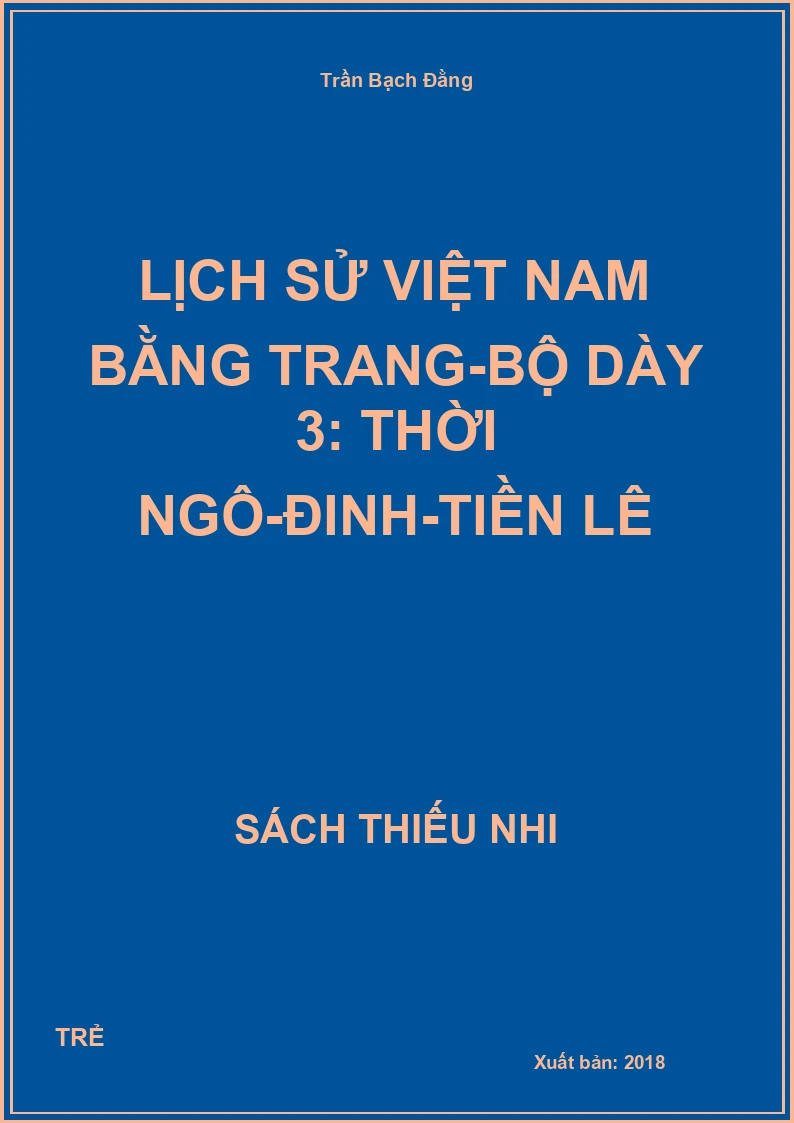 Lịch Sử Việt Nam Bằng Trang-Bộ Dày 3: Thời Ngô-Đinh-Tiền Lê