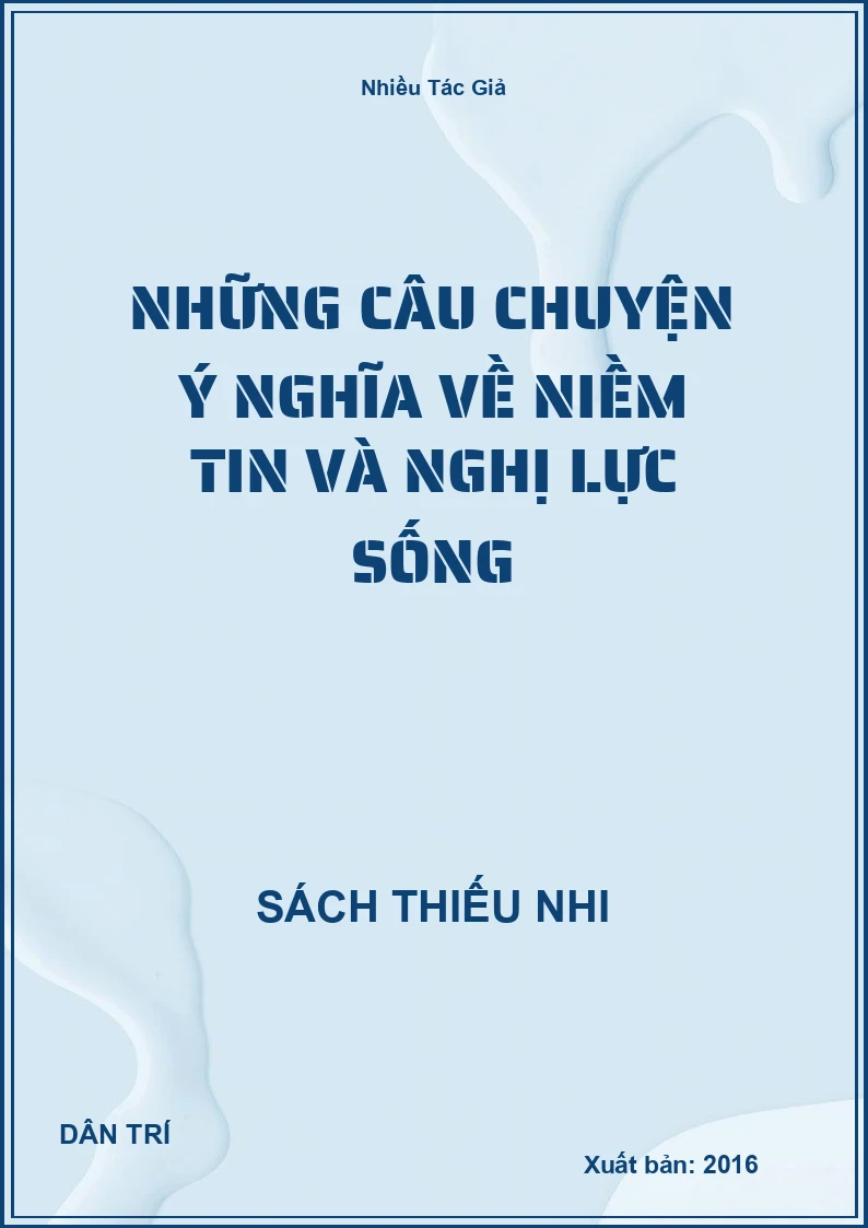 Những Câu Chuyện Ý Nghĩa Về Niềm Tin Và Nghị Lực Sống