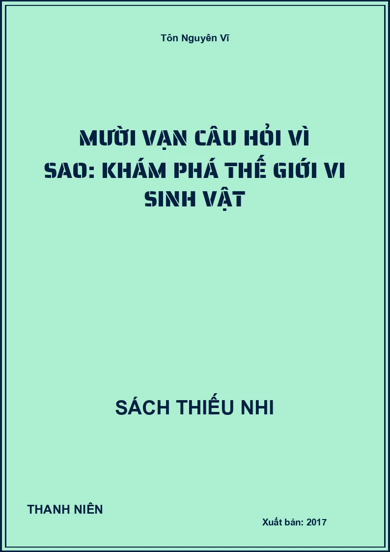 Mười Vạn Câu Hỏi Vì Sao: Khám Phá Thế Giới Vi Sinh Vật