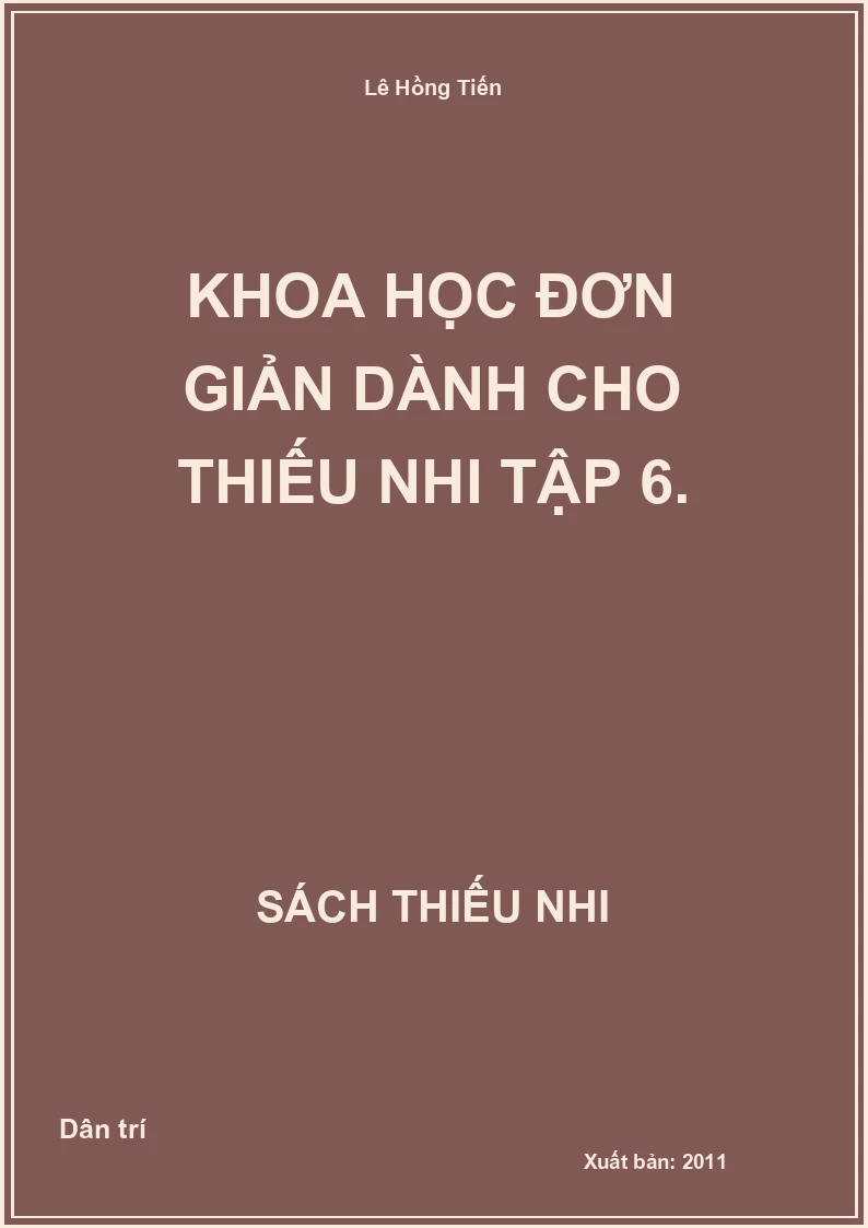 Khoa Học Đơn Giản Dành Cho Thiếu Nhi Tập 6.