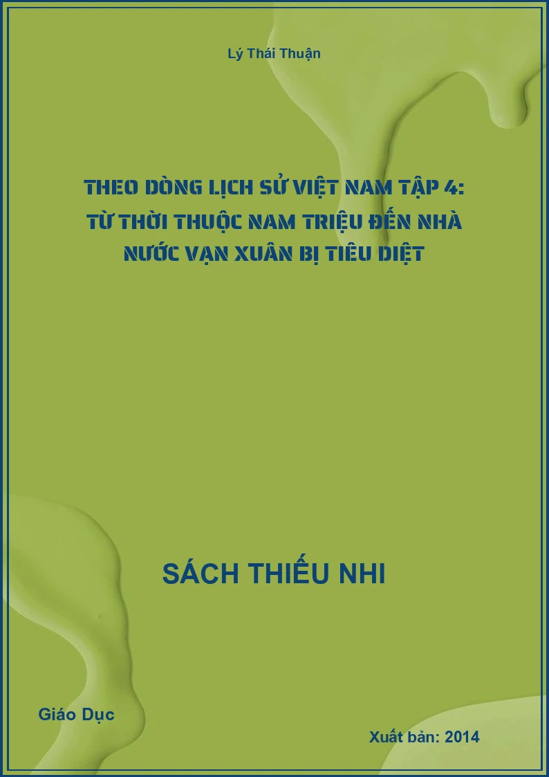 Theo Dòng Lịch Sử Việt Nam Tập 4: Từ Thời Thuộc Nam Triệu Đến Nhà Nước Vạn Xuân Bị Tiêu Diệt