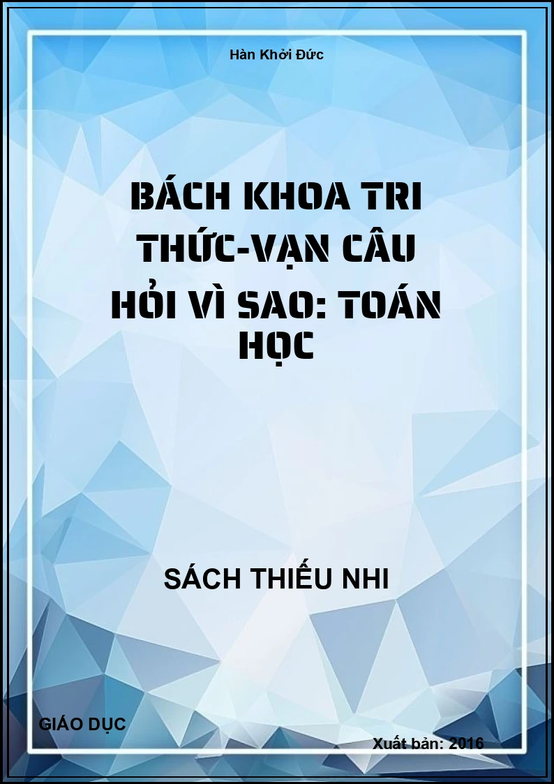 Bách Khoa Tri Thức-Vạn Câu Hỏi Vì Sao: Toán Học