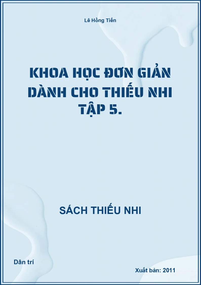 Khoa Học Đơn Giản Dành Cho Thiếu Nhi Tập 5.