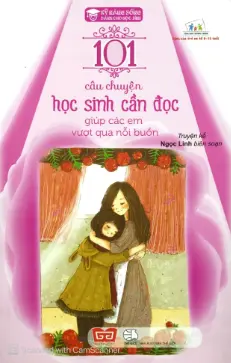 101 Câu Chuyện Học Sinh Cần Đọc Giúp Các Em Vượt Qua Nỗi Buồn