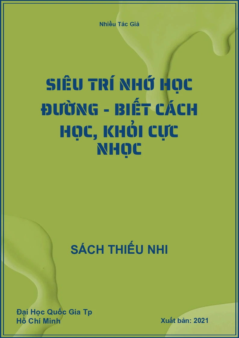 Siêu Trí Nhớ Học Đường - Biết Cách Học, Khỏi Cực Nhọc