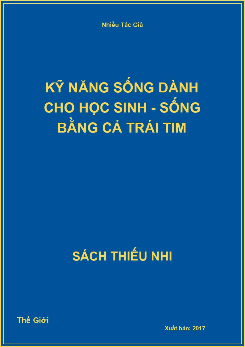 Kỹ Năng Sống Dành Cho Học Sinh - Sống Bằng Cả Trái Tim