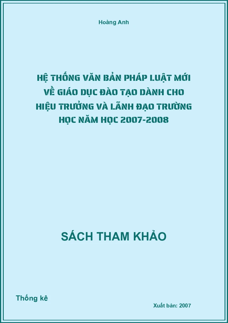 Hệ thống văn bản pháp luật mới về giáo dục đào tạo dành cho hiệu trưởng và lãnh đạo trường học năm học 2007-2008