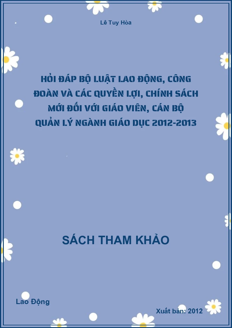 Hỏi đáp bộ luật lao động, công đoàn và các quyền lợi, chính sách mới đối với giáo viên, cán bộ quản lý ngành giáo dục 2012-2013