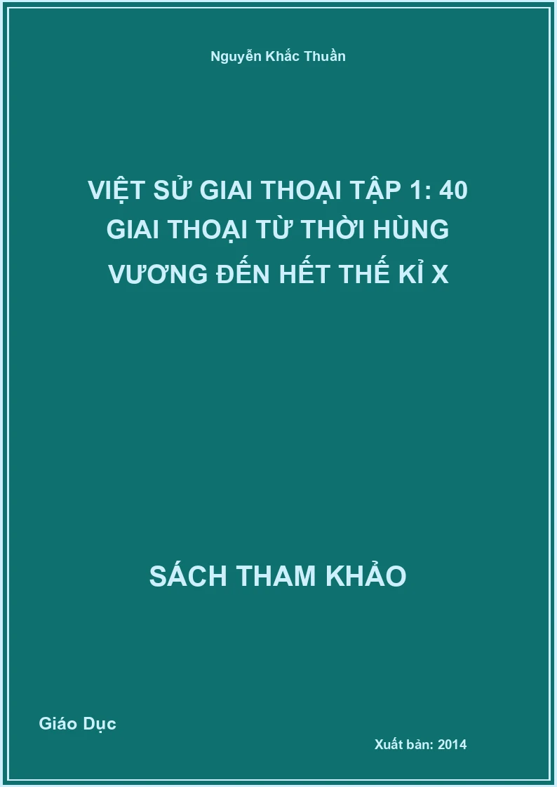Việt sử giai thoại tập 1: 40 giai thoại từ thời Hùng Vương đến hết thế kỉ X