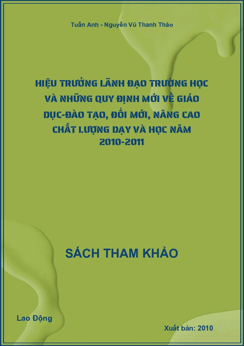 Hiệu trưởng lãnh đạo trường học và những quy định mới về giáo dục-đào tạo, đổi mới, nâng cao chất lượng dạy và học năm 2010-2011