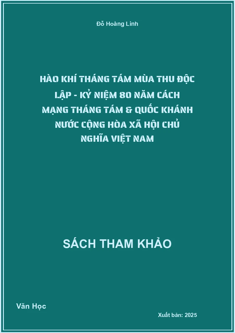 Hào khí tháng tám mùa thu độc lập - kỷ niệm 80 năm Cách Mạng Tháng tám & Quốc Khánh nước Cộng hòa Xã hội Chủ nghĩa Việt Nam