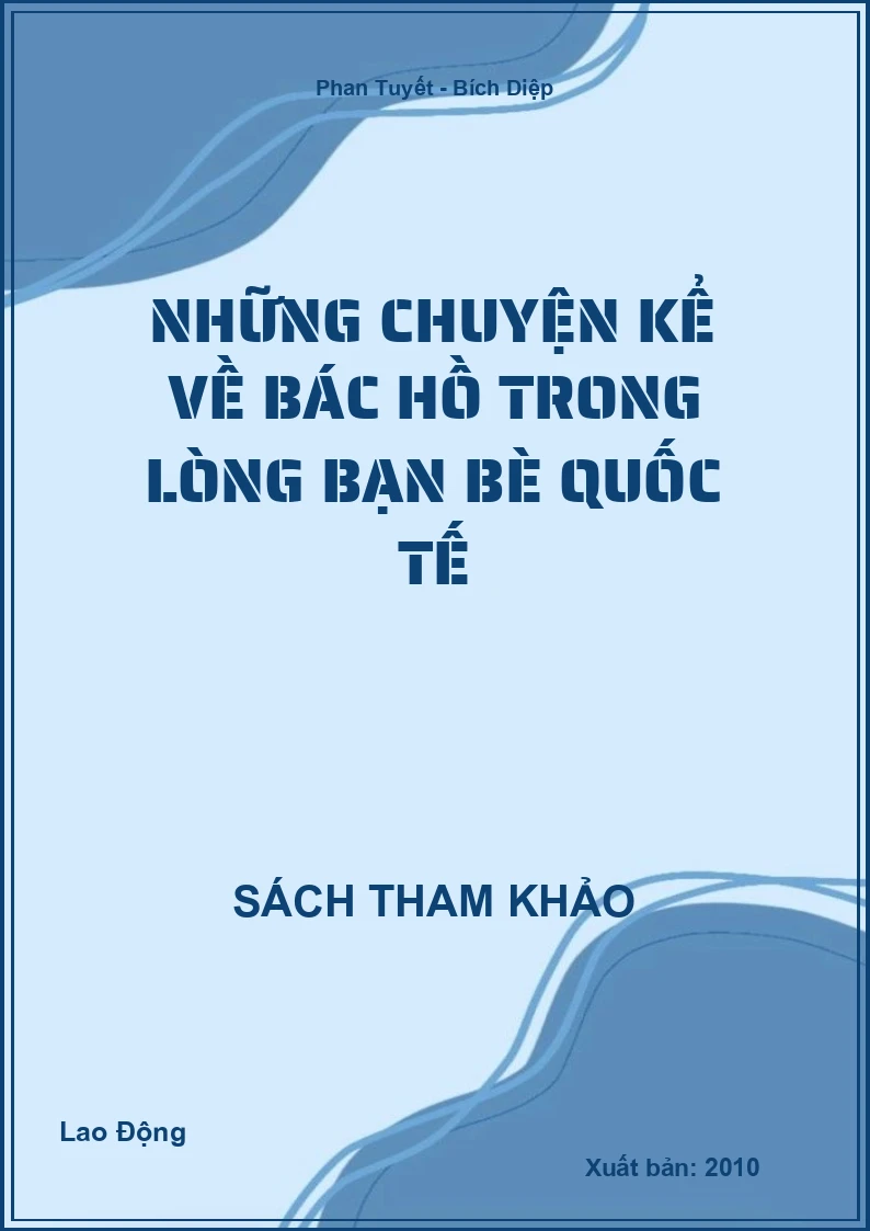 Những chuyện kể về Bác Hồ trong lòng bạn bè quốc tế