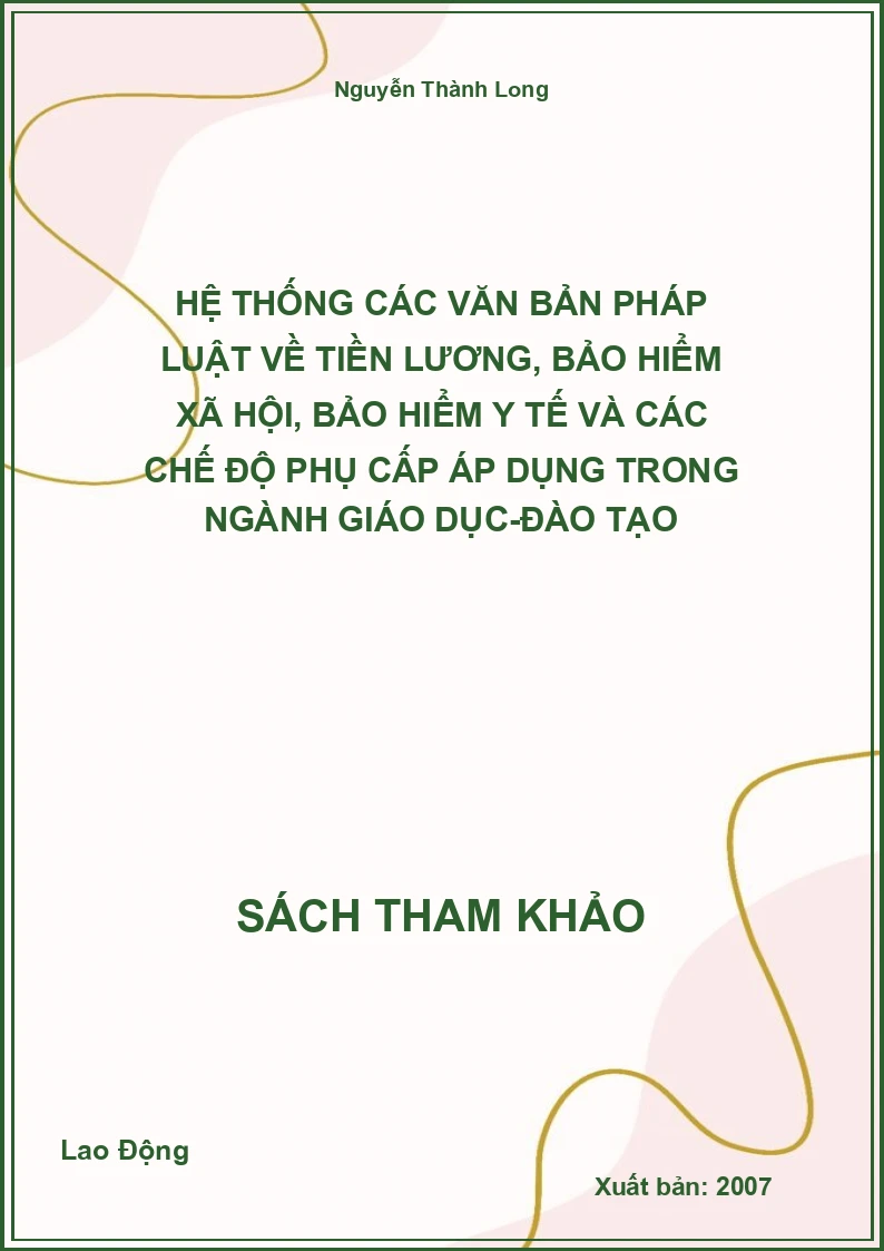 Hệ thống các văn bản pháp luật về tiền lương, bảo hiểm xã hội, bảo hiểm y tế và các chế độ phụ cấp áp dụng trong ngành giáo dục-đào tạo