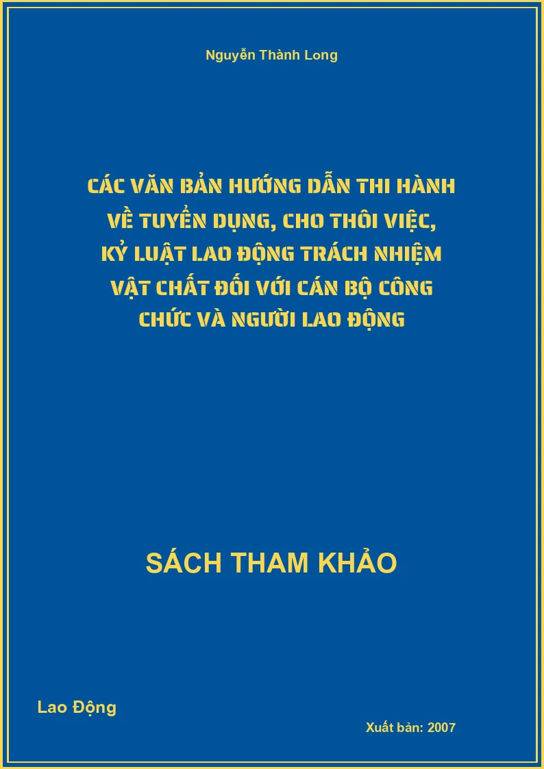 Các văn bản hướng dẫn thi hành về tuyển dụng, cho thôi việc, kỷ luật lao động trách nhiệm vật chất đối với cán bộ công chức và người lao động