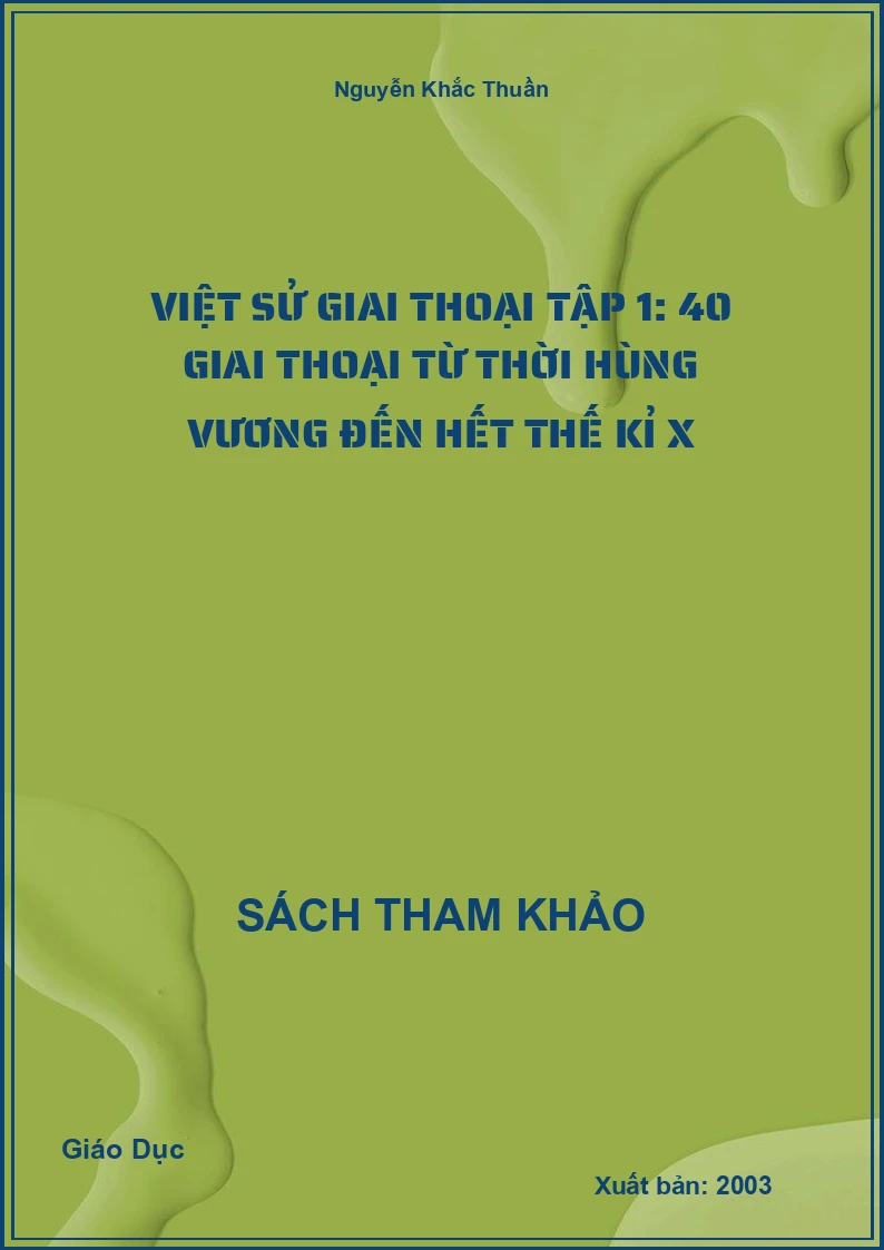 Việt sử giai thoại tập 1: 40 giai thoại từ thời Hùng Vương đến hết thế kỉ X