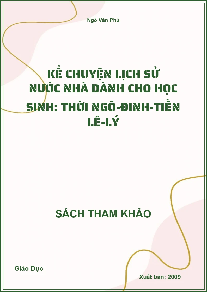 Kể chuyện lịch sử nước nhà dành cho học sinh: thời Ngô-Đinh-Tiền Lê-Lý