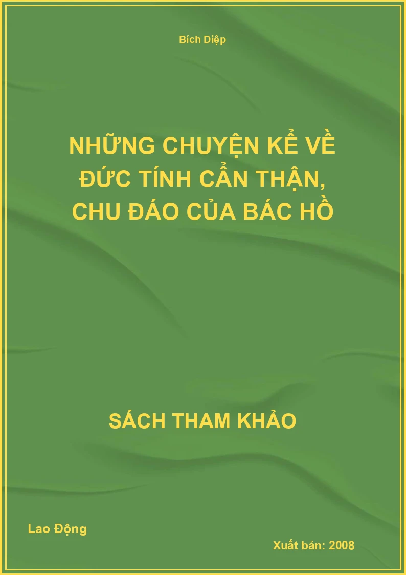 Những chuyện kể về đức tính cẩn thận, chu đáo của Bác Hồ