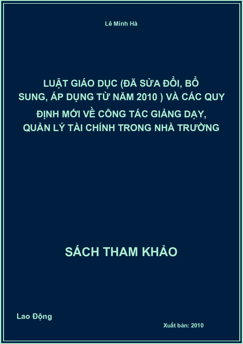 Luật giáo dục (đã sửa đổi, bổ sung, áp dụng từ năm 2010 ) và các quy định mới về công tác giảng dạy, quản lý tài chính trong nhà trường