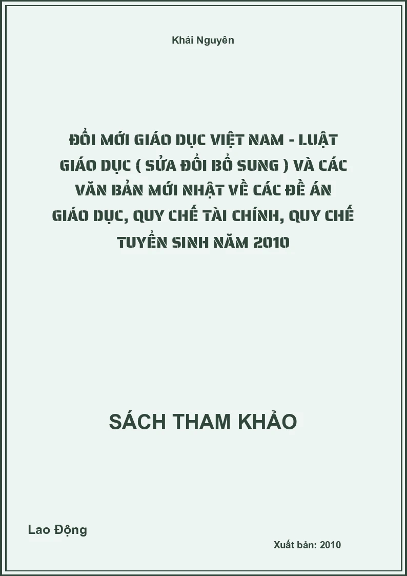 Đổi mới giáo dục Việt Nam - luật giáo dục ( sửa đổi bổ sung ) và các văn bản mới nhật về các đề án giáo dục, quy chế tài chính, quy chế tuyển sinh năm 2010