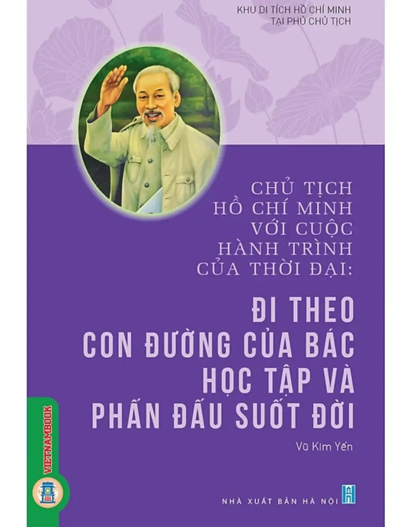 Chủ tịch Hồ Chí Minh với cuộc hành trình của thời đại - Đi theo con đường của Bác - Học tập và phấn đấu suốt đời