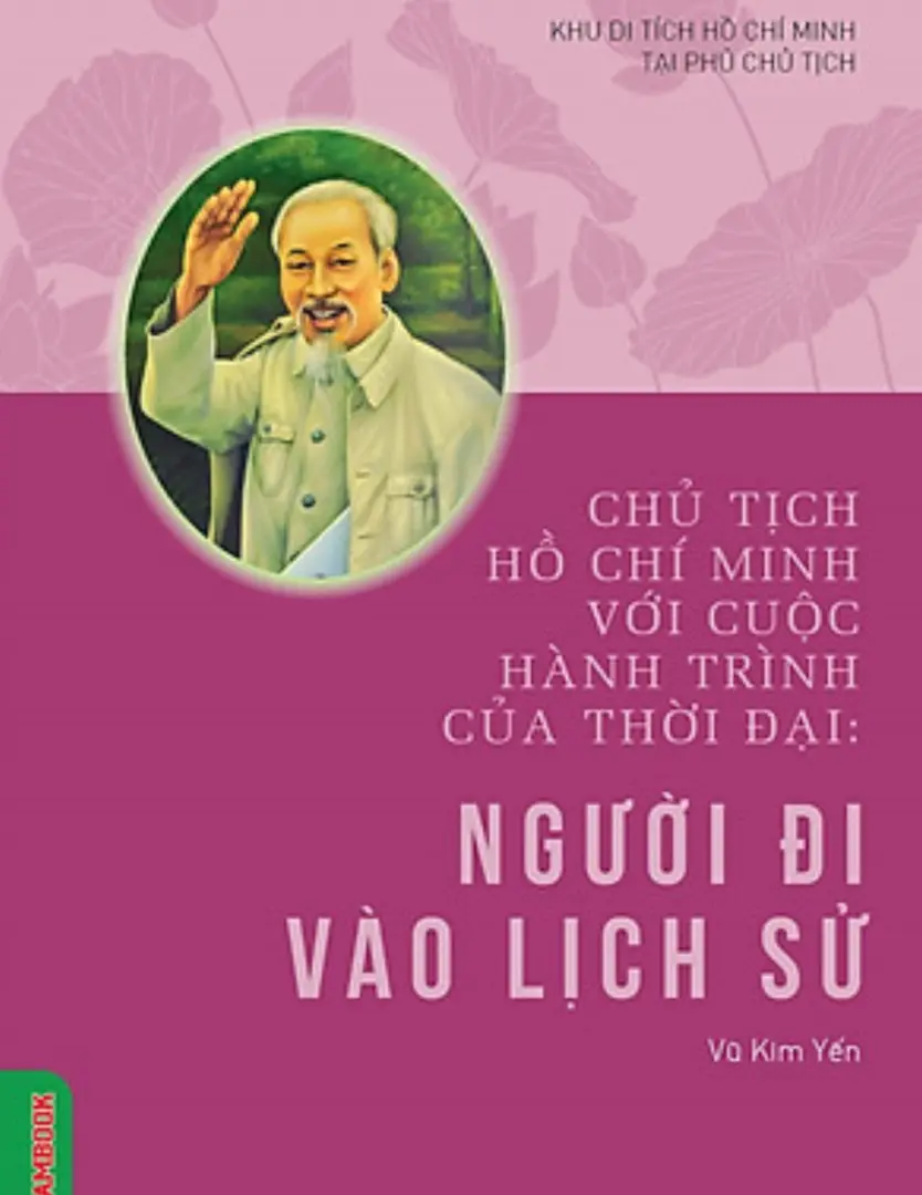 Chủ tịch Hồ Chí Minh với cuộc hành trình của thời đại - Người đi vào lịch sử