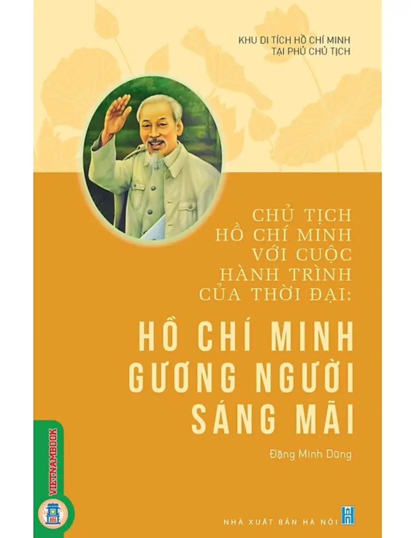 Chủ tịch Hồ Chí Minh với cuộc hành trình của thời đại - Hồ Chí Minh gương người sáng mãi