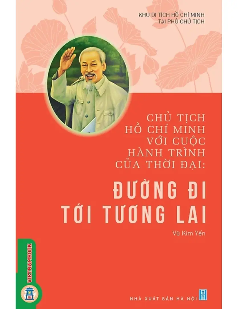 Chủ tịch Hồ Chí Minh với cuộc hành trình của thời đại - Đường đi tới tương lai