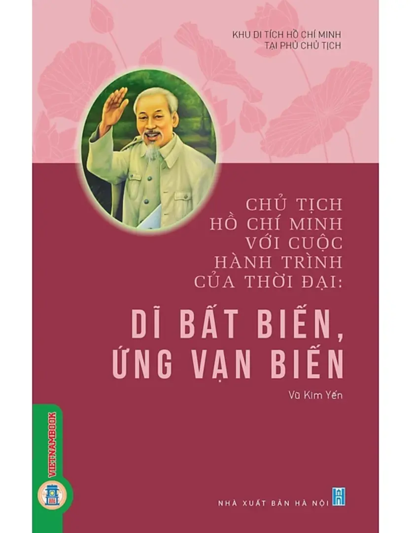 Chủ tịch Hồ Chí Minh với cuộc hành trình của thời đại - Dĩ bất biến, ứng vạn biến