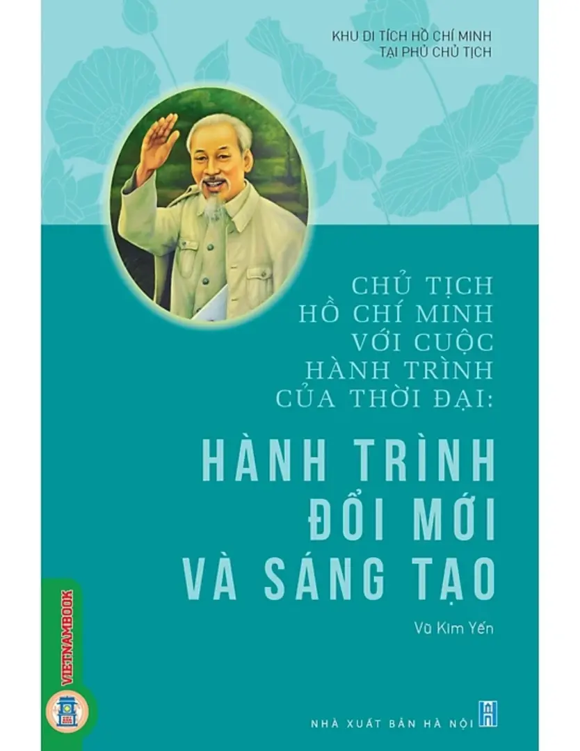 Chủ tịch Hồ Chí Minh với cuộc hành trình của thời đại - Hành trình đổi mới và sáng tạo