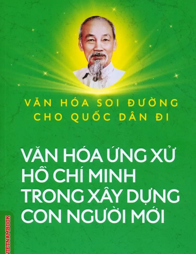Văn hóa soi đường cho quốc dân đi - Văn hóa ứng xử Hồ Chí Minh trong xây dựng con người mới