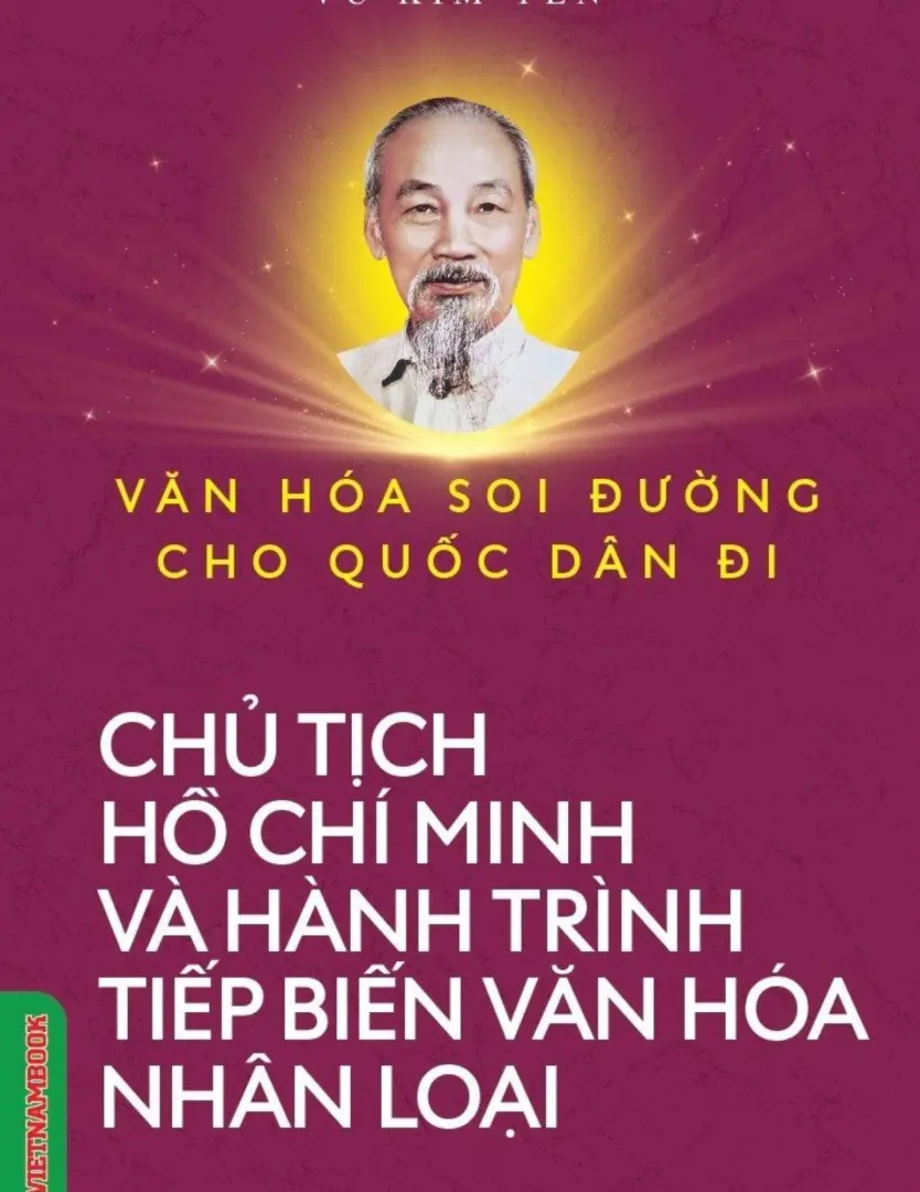 Văn hóa soi đường cho quốc dân đi - Chủ tịch Hồ Chí Minh và hành trình tiếp biến văn hóa nhân loại