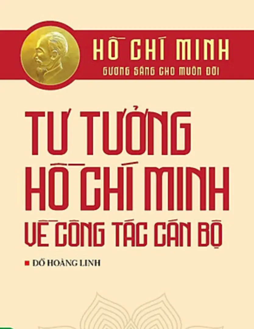 Hồ Chí Minh - Gương sáng cho muôn đời: Tư tưởng Hồ Chí Minh về công tác cán bộ
