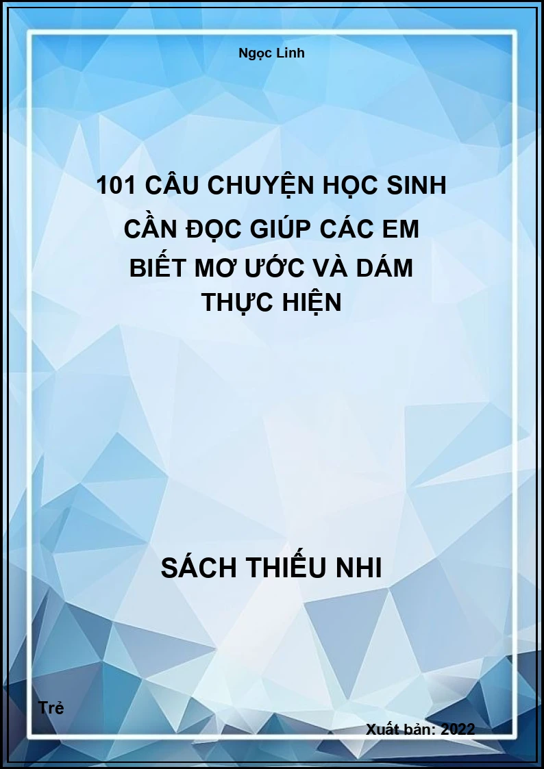 101 Câu Chuyện Học Sinh Cần Đọc Giúp Các Em Biết Mơ Ước Và Dám Thực Hiện