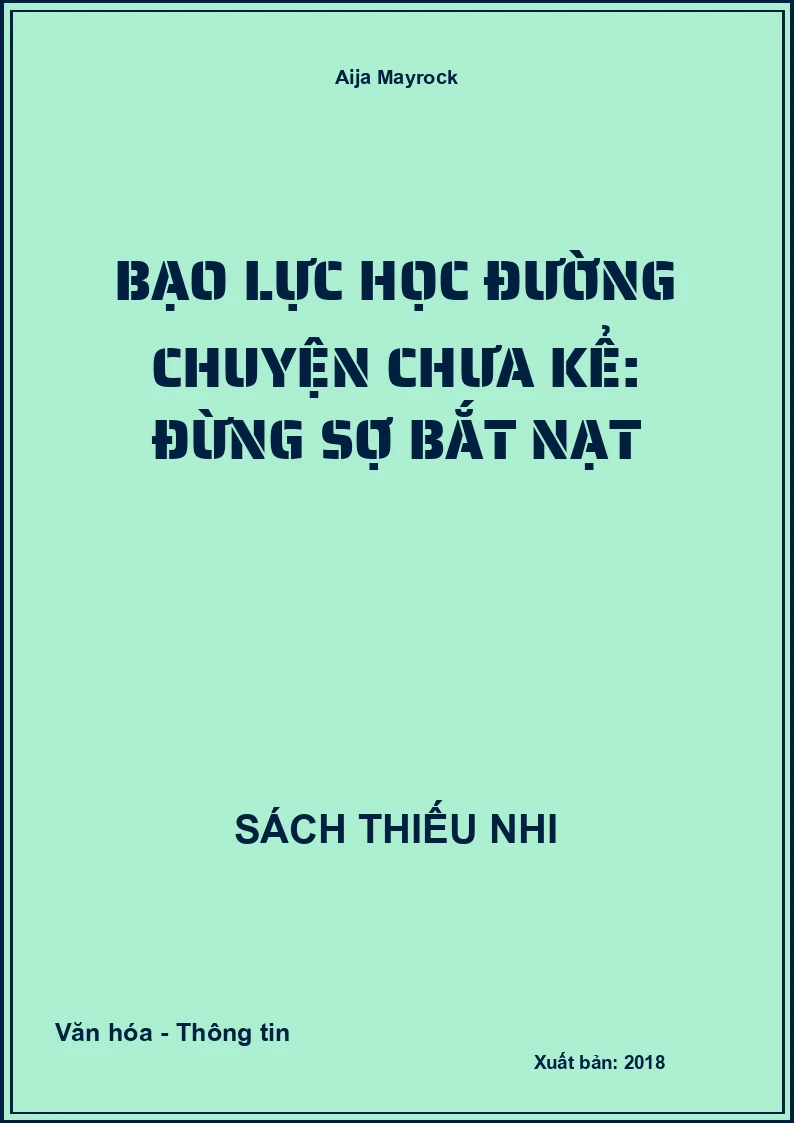 Bạo Lực Học Đường Chuyện Chưa Kể: Đừng Sợ Bắt Nạt