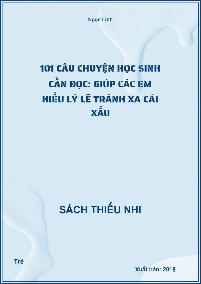 101 Câu Chuyện Học Sinh Cần Đọc: Giúp Các Em Hiểu Lý Lẽ Tránh Xa Cái Xấu