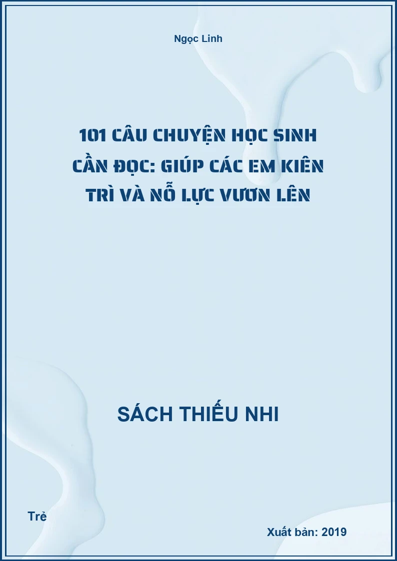 101 Câu Chuyện Học Sinh Cần Đọc: Giúp Các Em Kiên Trì Và Nỗ Lực Vươn Lên