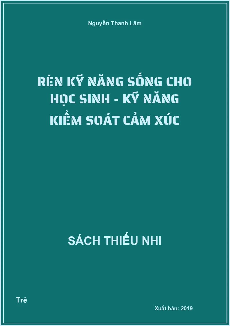 Rèn Kỹ Năng Sống Cho Học Sinh - Kỹ Năng Kiểm Soát Cảm Xúc