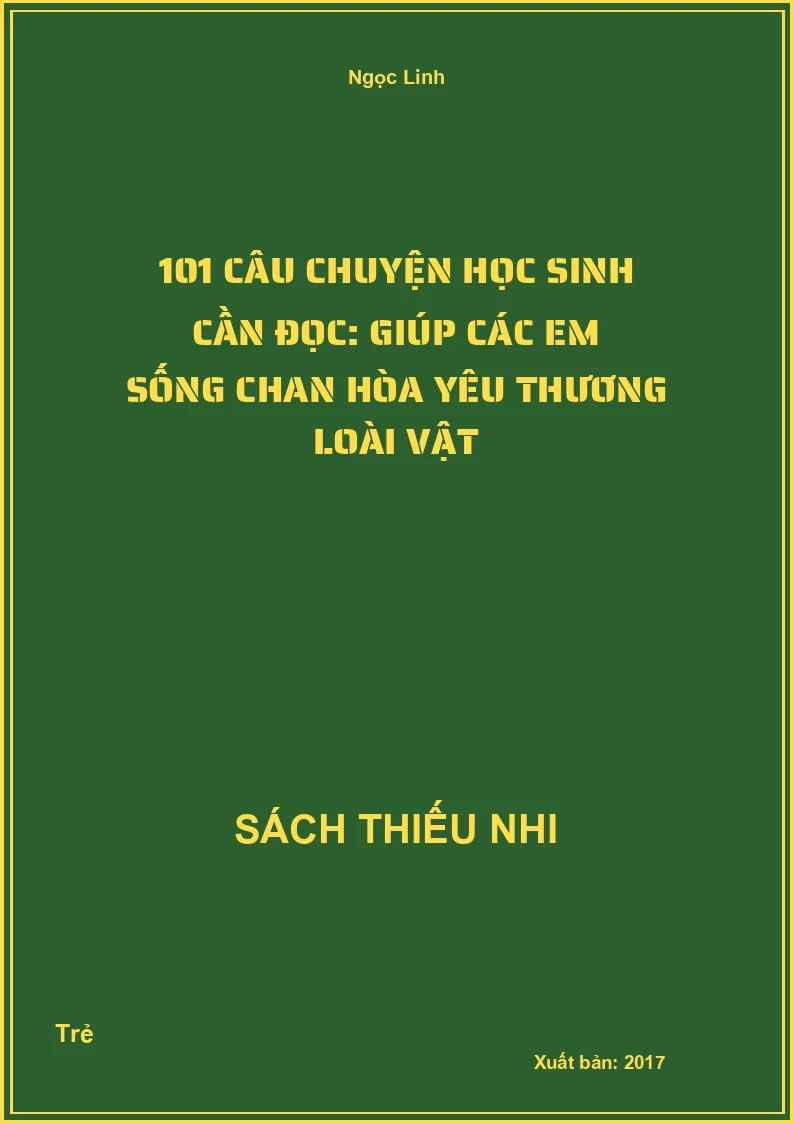 101 Câu Chuyện Học Sinh Cần Đọc: Giúp Các Em Sống Chan Hòa Yêu Thương Loài Vật