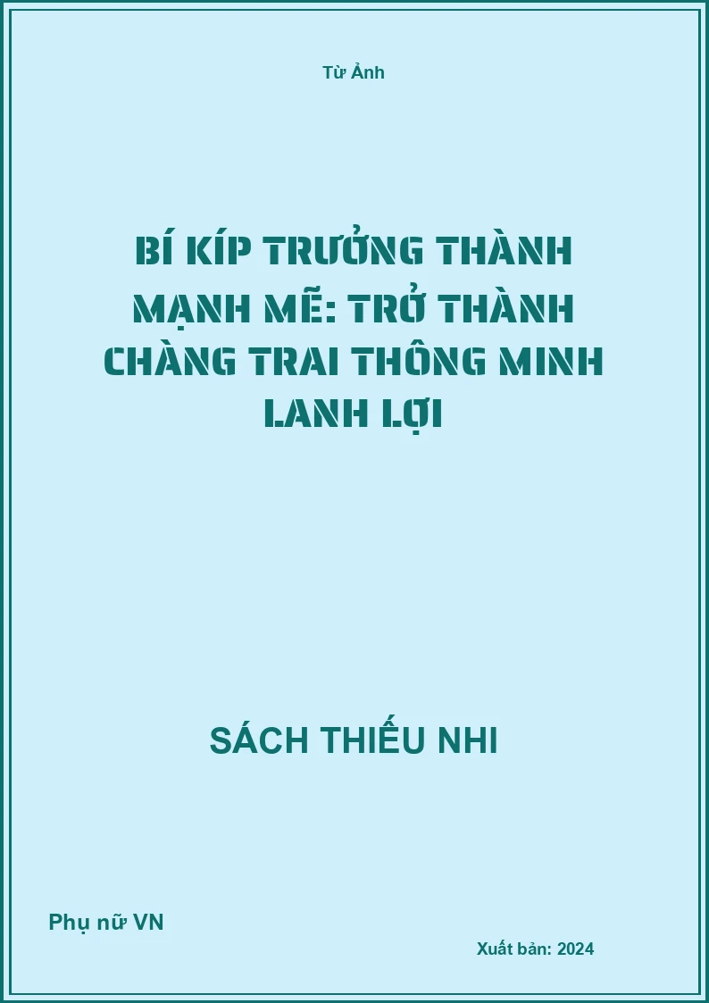 Bí Kíp Trưởng Thành Mạnh Mẽ: Trở Thành Chàng Trai Thông Minh Lanh Lợi