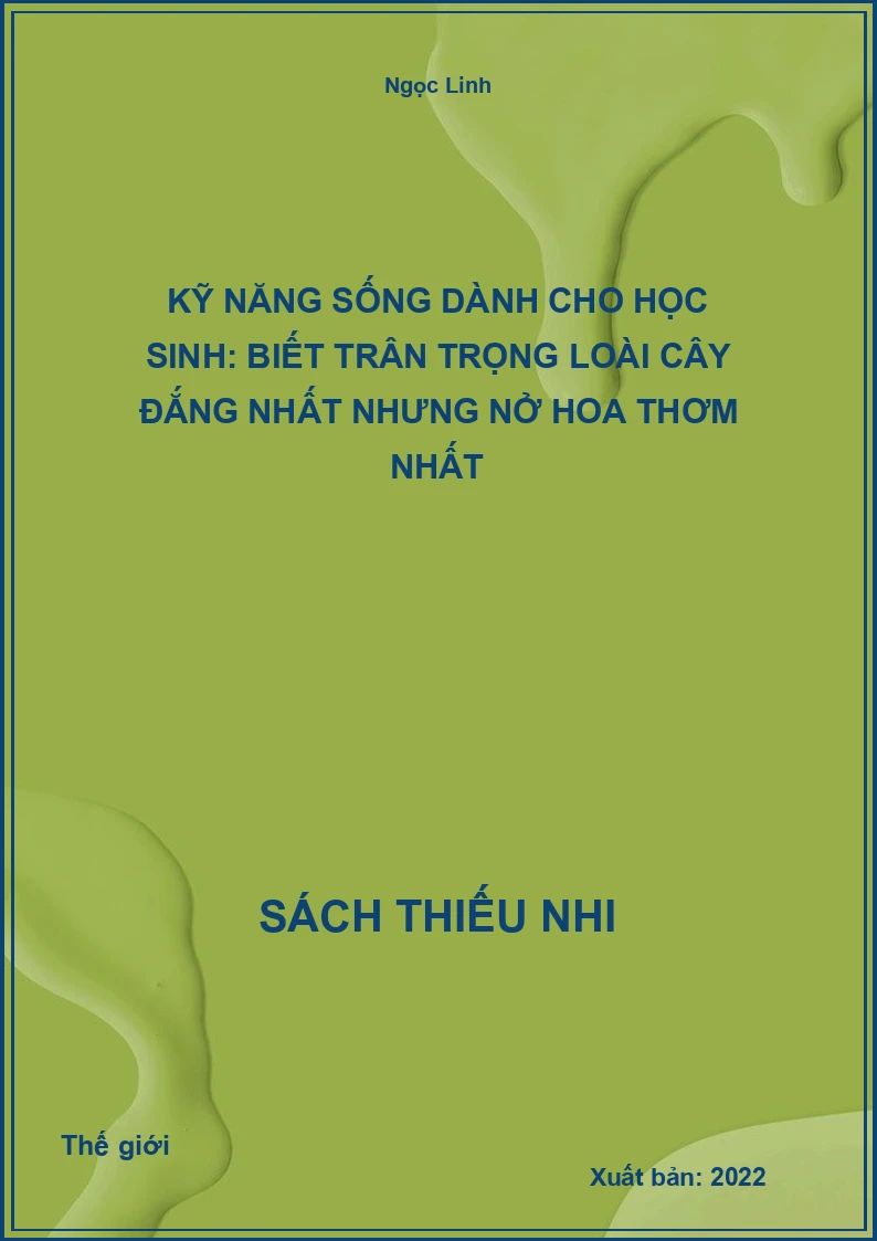 Kỹ Năng Sống Dành Cho Học Sinh: Biết Trân Trọng Loài Cây Đắng Nhất Nhưng Nở Hoa Thơm Nhất