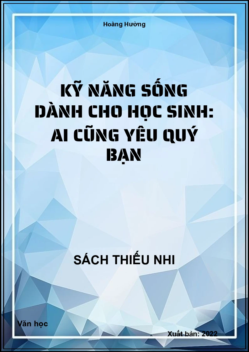 Kỹ Năng Sống Dành Cho Học Sinh: Ai Cũng Yêu Quý Bạn