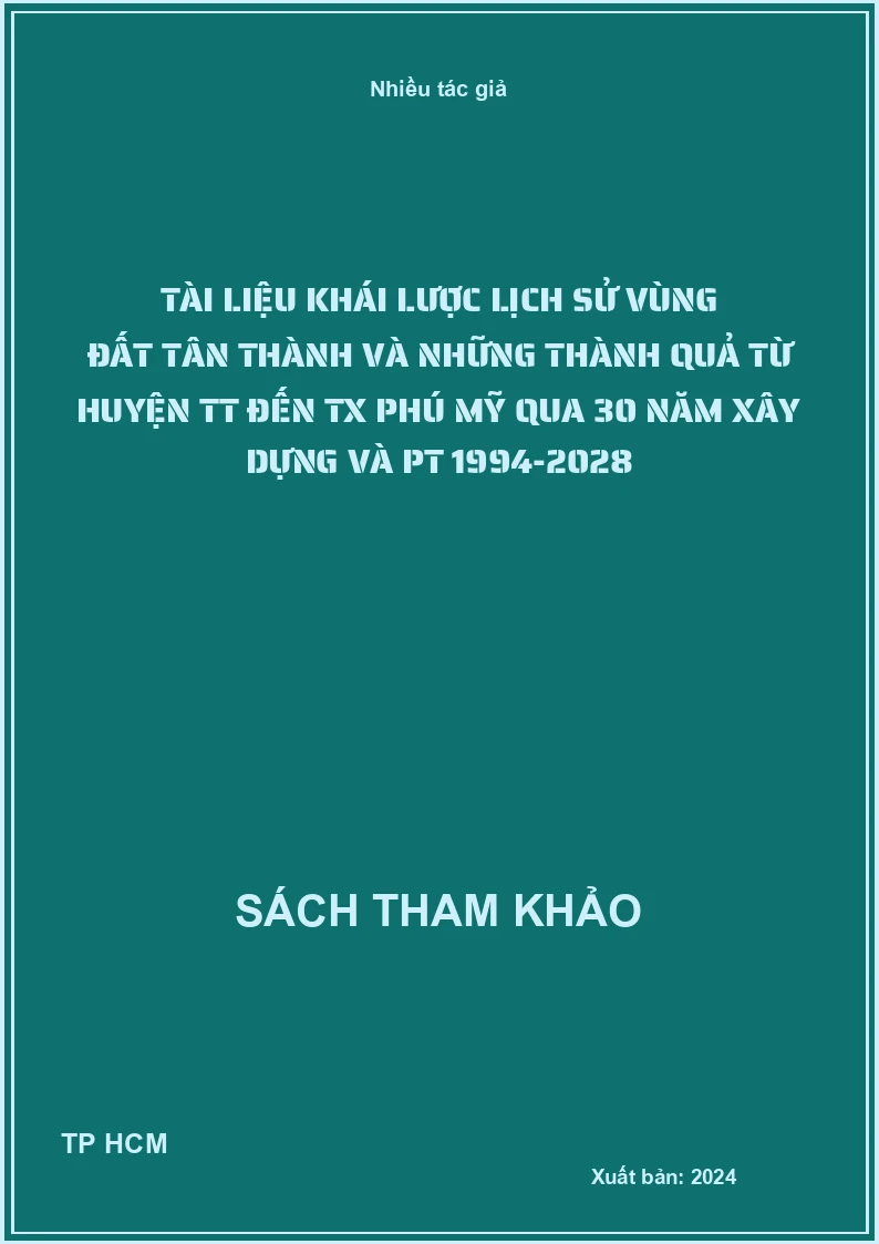 Tài liệu khái lược Lịch sử vùng đất Tân Thành và những thành quả từ huyện TT đến TX Phú Mỹ qua 30 năm xây dựng và PT 1994-2028