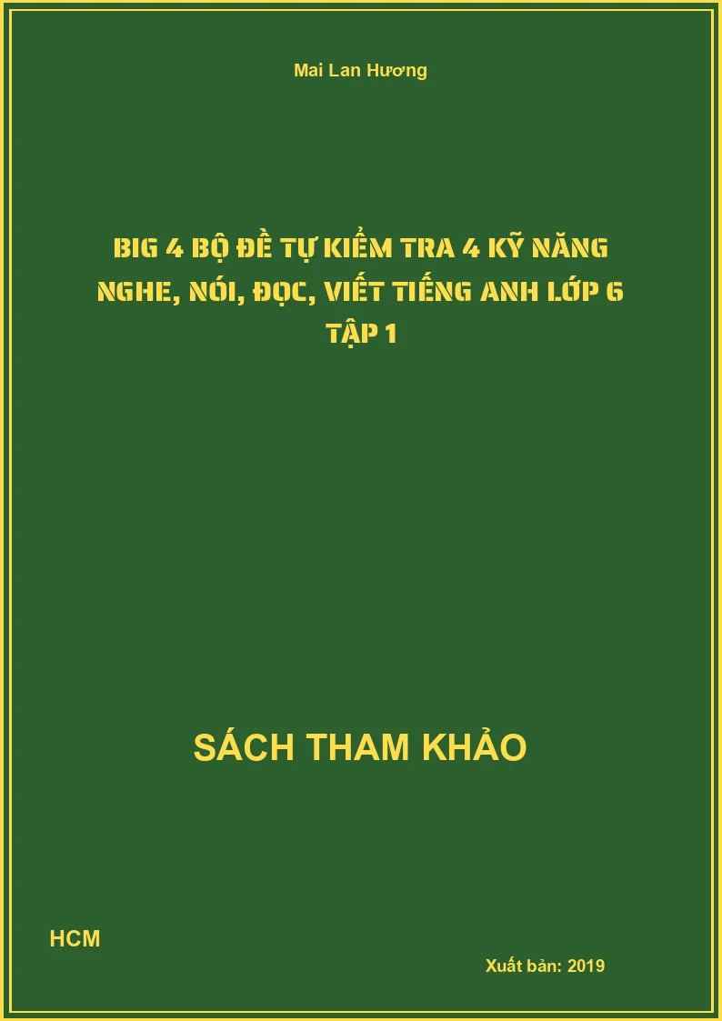 Big 4 bộ đề tự kiểm tra 4 kỹ năng nghe, nói, đọc, viết Tiếng Anh lớp 6 tập 1