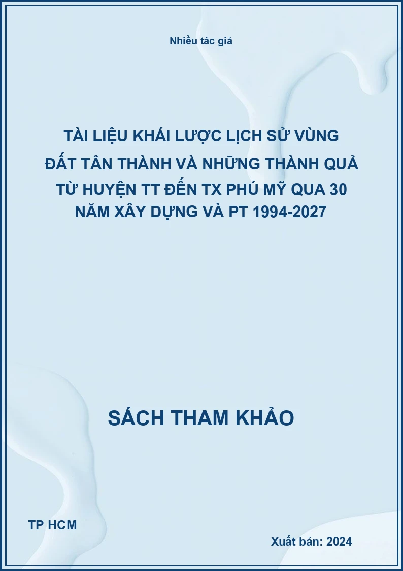 Tài liệu khái lược Lịch sử vùng đất Tân Thành và những thành quả từ huyện TT đến TX Phú Mỹ qua 30 năm xây dựng và PT 1994-2027