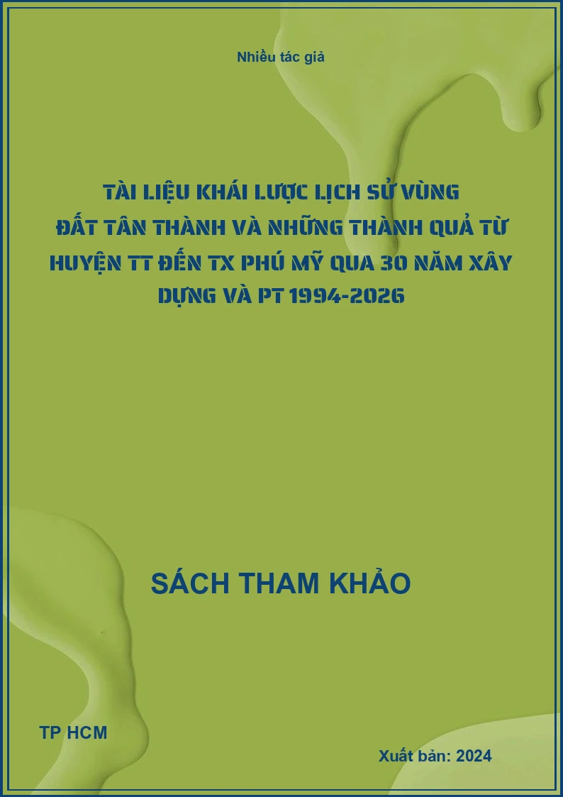 Tài liệu khái lược Lịch sử vùng đất Tân Thành và những thành quả từ huyện TT đến TX Phú Mỹ qua 30 năm xây dựng và PT 1994-2026