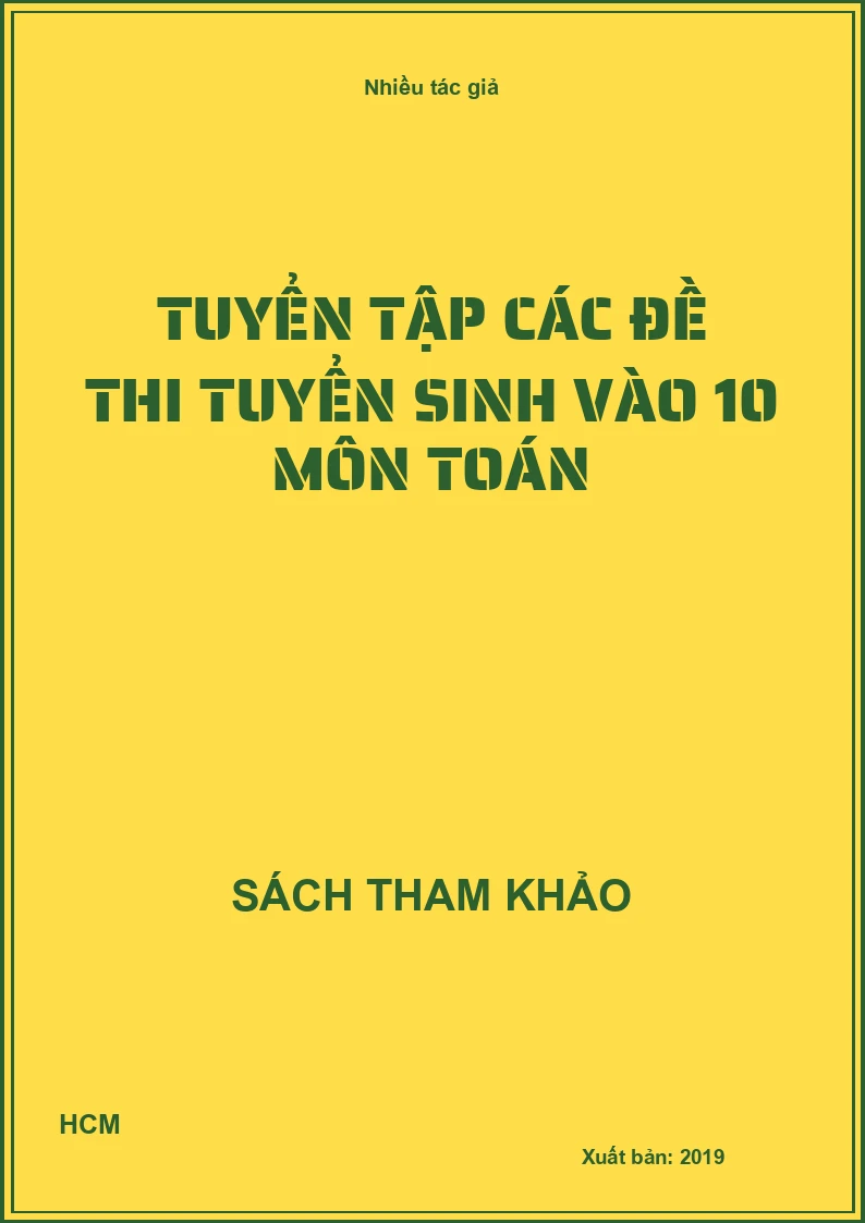 Tuyển tập các đề thi tuyển sinh vào 10 môn Toán