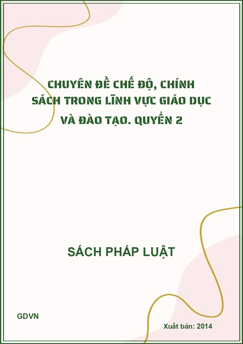 Chuyên đề chế độ, chính sách trong lĩnh vực giáo dục và đào tạo. Quyển 2
